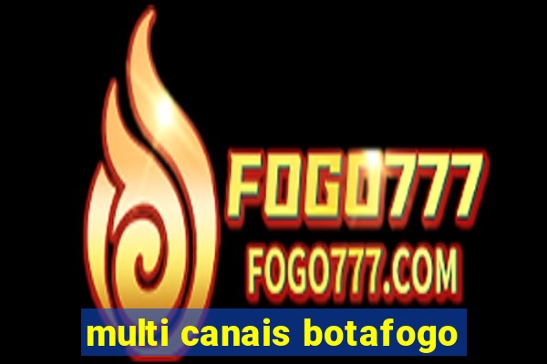 multi canais botafogo